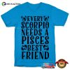 Every Scorpio Needs A Pisces Best Friend T-Shirt