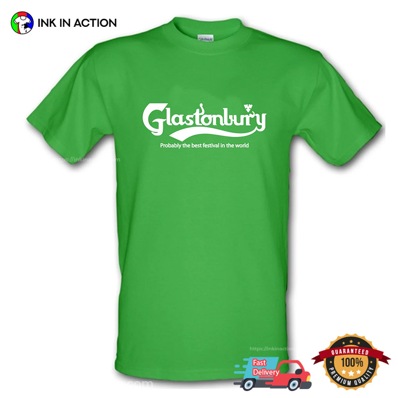 GLASTONBURY FESTIVAL Probably The Best Festival In The World T-shirt