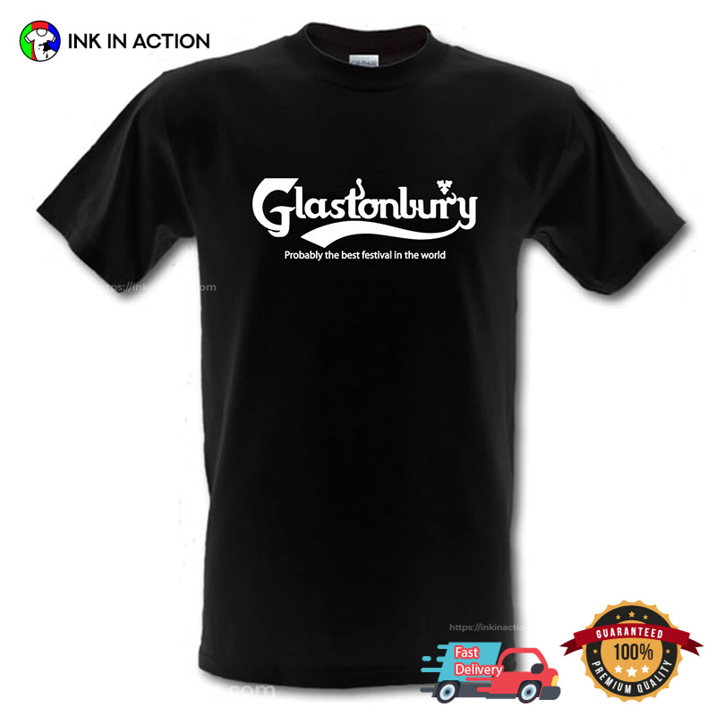 GLASTONBURY FESTIVAL Probably The Best Festival In The World T-shirt GLASTONBURY FESTIVAL Probably The Best Festival In The World T-shirt