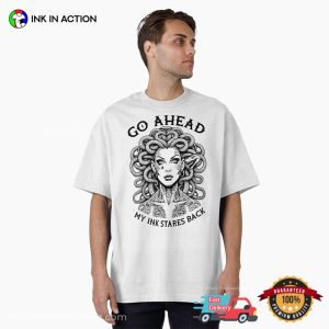 Go Ahead My Ink Stares Back Funny Medusa Feminist T shirt 3