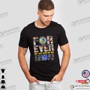Golden State Warriors forever not just when we win T shirt 1