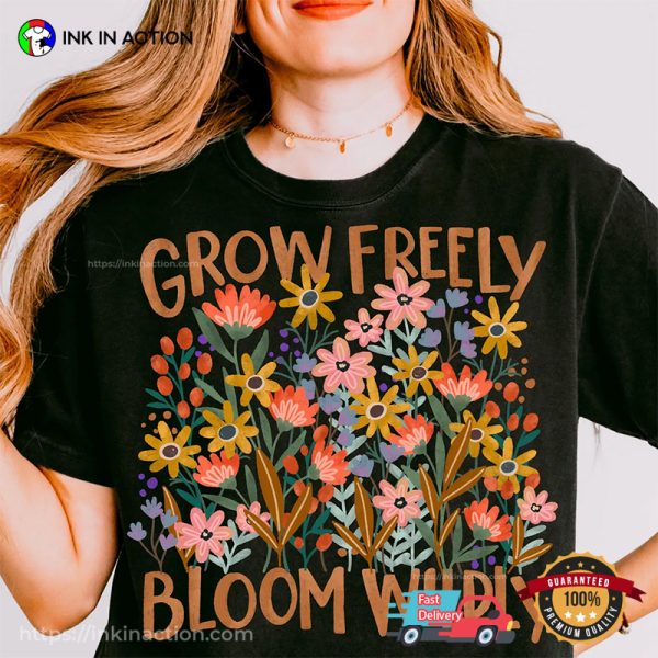 Grow freely Bloom Wildly Boho floral Inspirational T shirt