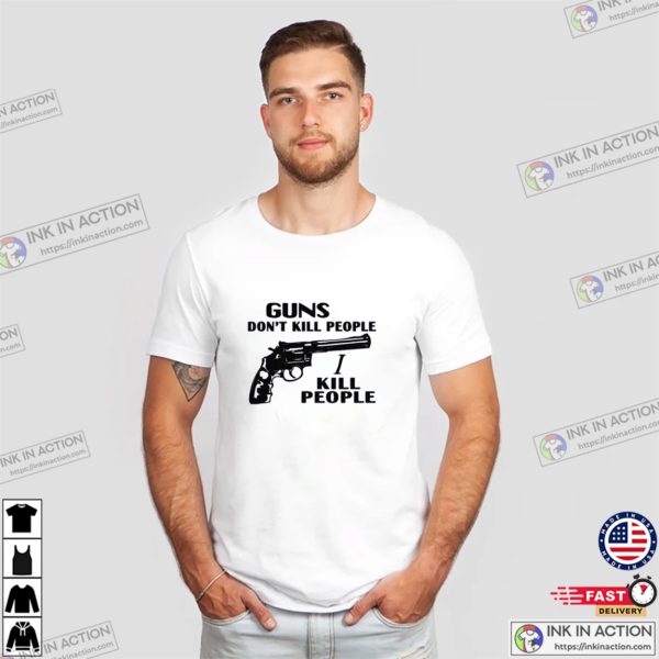 Guns Don’t Kill People I Kill People Happy Gilmore Richard Kiel T-Shirt