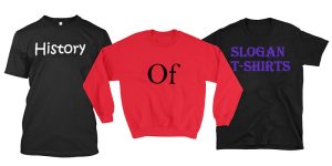 History Of Slogan T shirts