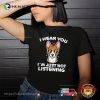 I Hear You I’m Just Not Listening Funny Basenji T-shirt