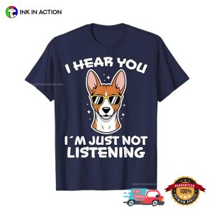 I Hear You I'm Just Not Listening Funny Basenji T shirt 2