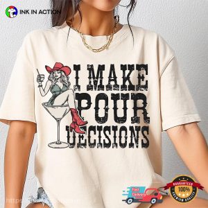 I Make Pour Delicisions Funny Cowgirl Drunk Comfort Colors T shirt 3