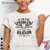 If I’m The Problem Then You Might Be The Reason Western T-shirt