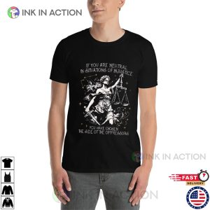 If You Are Neutral In Situations Of Injustice Human Rights T-Shirt
