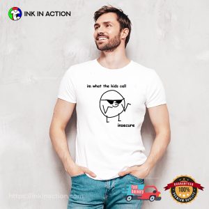 Im What The Kids Call Insecure Meme Anxiety T shirt 2