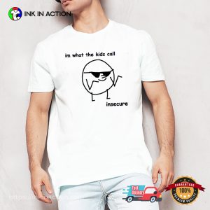 Im What The Kids Call Insecure Meme Anxiety T-shirt