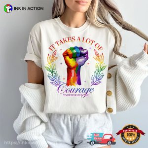 It Takes A Lot Of Courage To Be Who You Are Pride Rainbows T-shirt