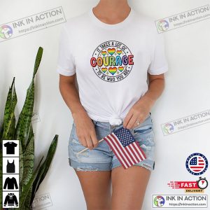 It Takes A Lot Of Courage To Be Who You Are LGBTQ Month T-shirt