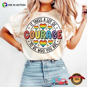 It Takes A Lot Of Courage To Be Who You Are LGBTQ Month T-shirt