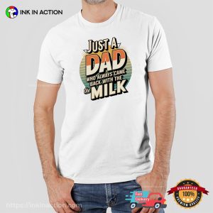 JUST A DAD WHO ALWAYS CAME B ACK WITH THE MILK Retro T shirt 3
