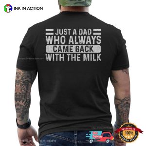 Just A Dad Who Always Came Back With The Milk Back T shirt 3