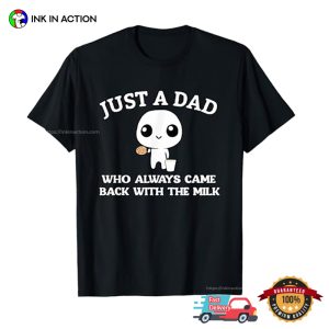 Just A Dad Who Always Came Back With The Milk Cute T-shirt