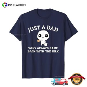 Just A Dad Who Always Came Back With The Milk Cute T shirt 2