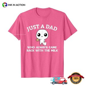 Just A Dad Who Always Came Back With The Milk Cute T shirt 3