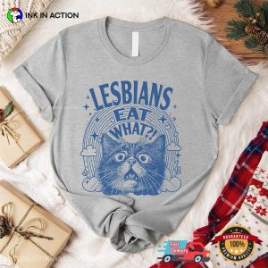 Lesbians Eat What Funny LGBTQ Sarcastic Cat T-shirt