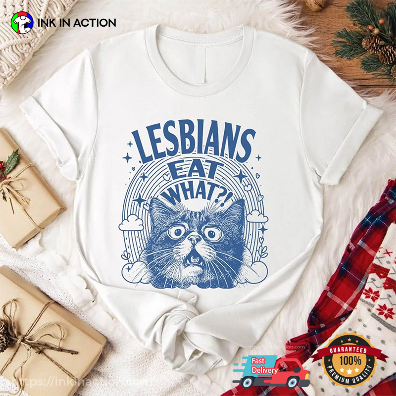 Lesbians Eat What Funny LGBTQ Sarcastic Cat T-shirt Lesbians Eat What Funny LGBTQ Sarcastic Cat T-shirt