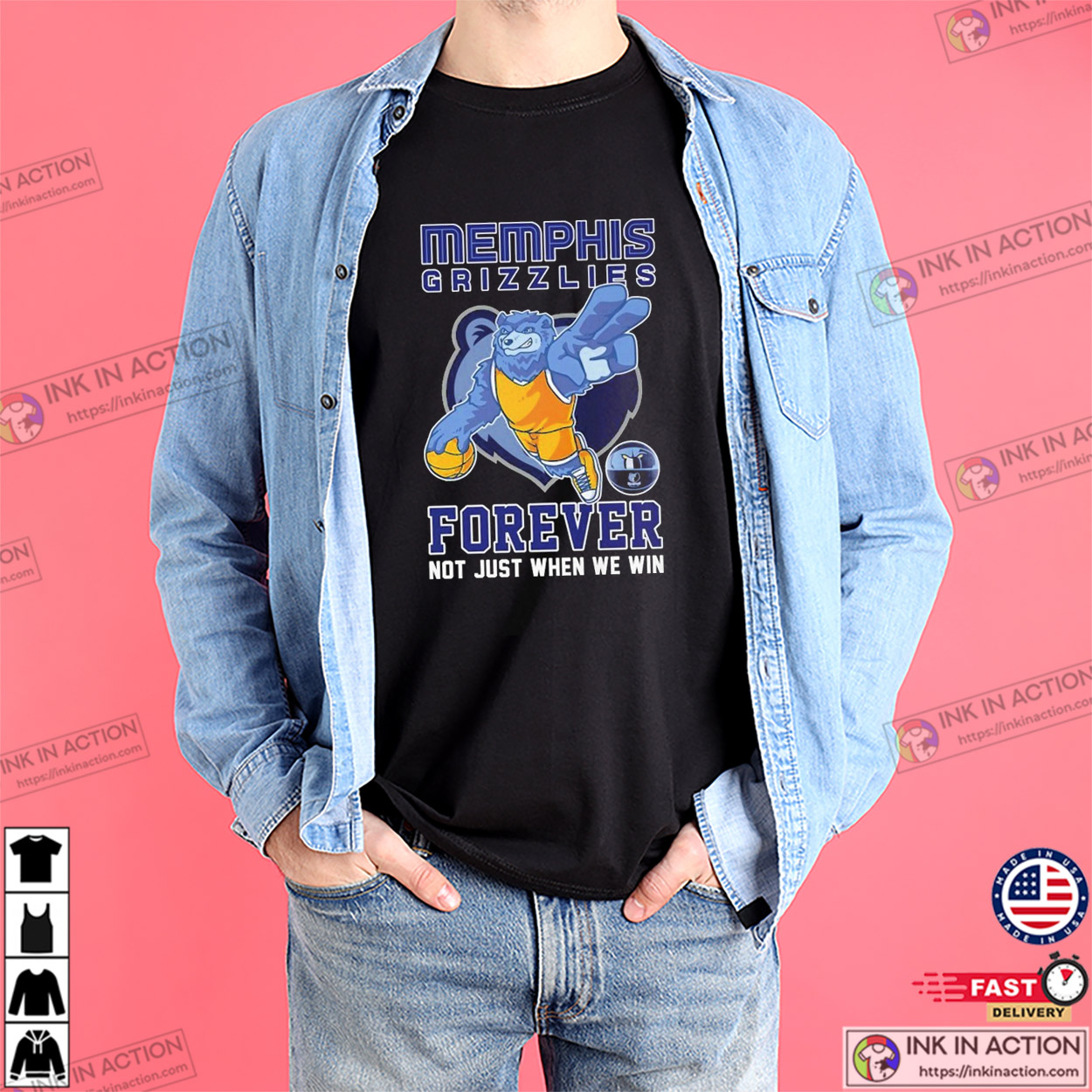 Memphis Grizzlies Forever Not Just When We Win Mascot T-shirt Memphis Grizzlies Forever Not Just When We Win Mascot T-shirt