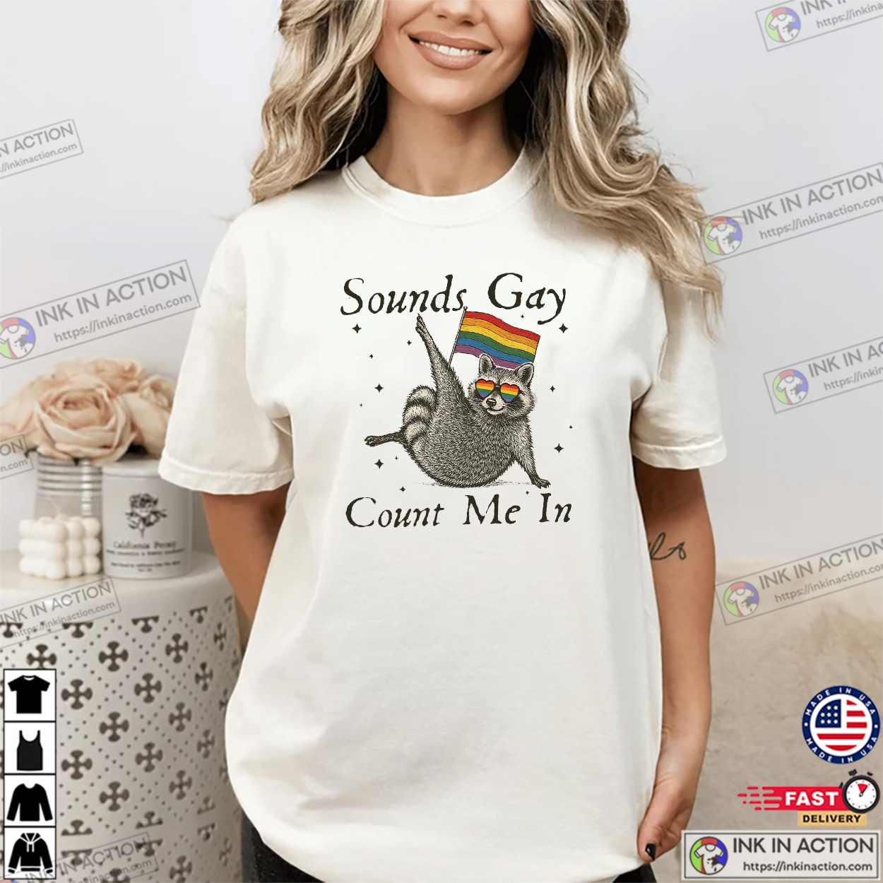 Sounds Gay Count Me In Raccoon LGBT Comfort Colors T-shirt Sounds Gay Count Me In Raccoon LGBT Comfort Colors T-shirt