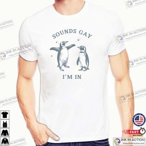 Sounds Gay I’m In Funny Penguin LGBTQ T-shirt