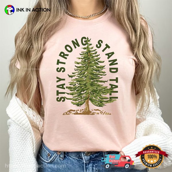 Stay Strong Stand Tall Like A Tree nature lover Comfort Colors T Shirt