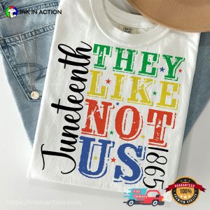 They Not Like Us 1865 juneteenth history Comfort Colors T shirt 4