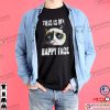 This Is My Happy Face Funny Grumpy Cat Face T-shirt