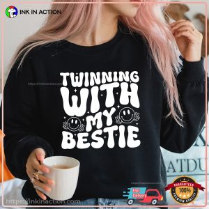 Twinning With My Bestie Best Friend Shirt