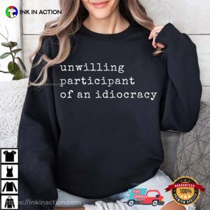 Unwilling Participant Of An Idiocracy T-Shirt