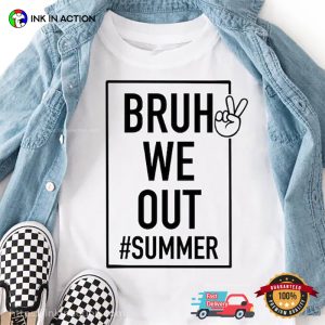 bruh we out Funny end of school Summer time Shirt 3