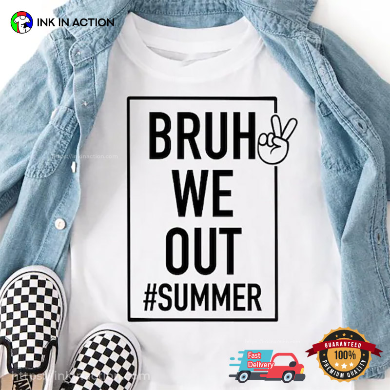 Bruh We Out Funny End Of School Summer Time Shirt Bruh We Out Funny End Of School Summer Time Shirt