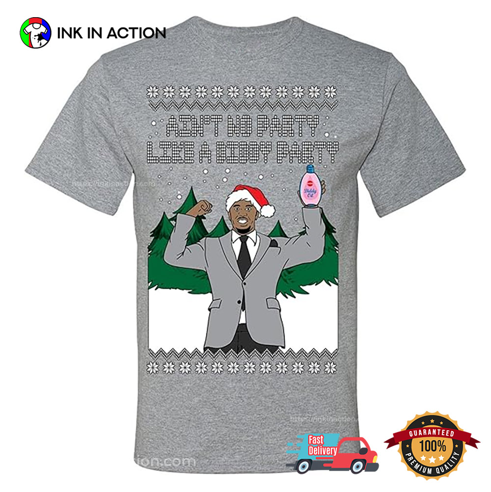 Aint No Party Like A Diddy Party Ugly Christmas T-Shirt