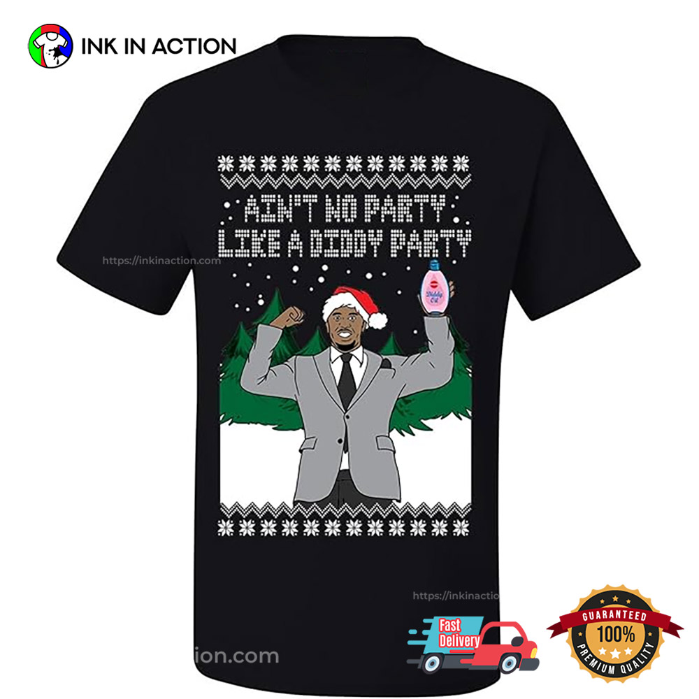 Aint No Party Like A Diddy Party Ugly Christmas T-Shirt