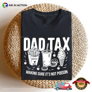 Dad Tax Making Sure It's Not Poison Funny Fathers Day Shirt 3