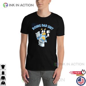Doing Dad Shit Funny Bluey Fathers Day Shirt 3