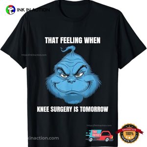Funny That Feeling When Knee Surgery Is Tomorrow Meme T-Shirt