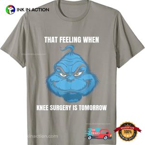 Funny That Feeling When Knee Surgery Is Tomorrow Meme T Shirt 2