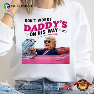 Funny Trump Daddy Dont Worry Daddys On His Way T-shirt