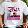 Funny Trump Daddy Dont Worry Daddys On His Way T-shirt