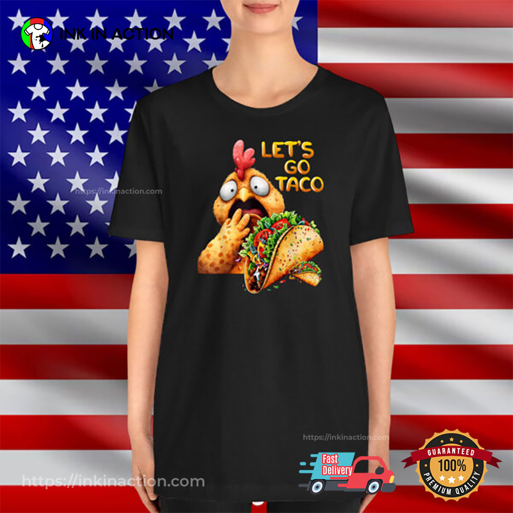 Hilarious Taco Always Chickens Out Hilarious Lets Go Taco T-shirt Hilarious Taco Always Chickens Out Hilarious Lets Go Taco T-shirt