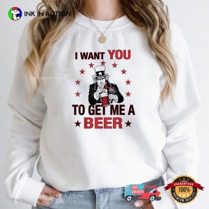 I Want You To Get Me A Beer Funny Uncle Sam Beer 4th Of July T-shirt