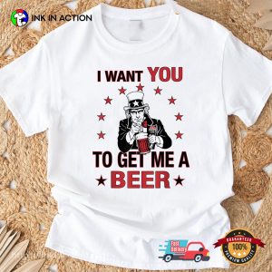 I Want You To Get Me A Beer Funny Uncle Sam Beer 4th Of July T shirt 3