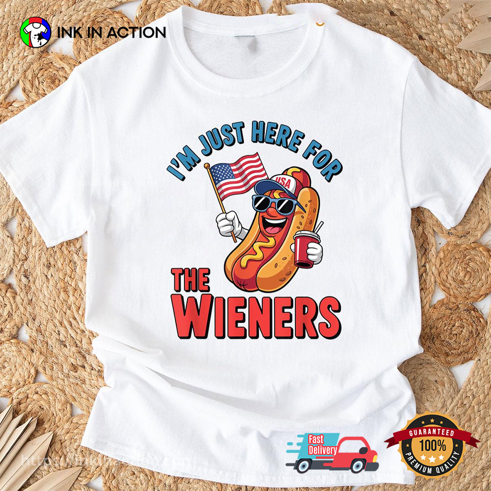 Im Just Here For The Wieners Funny Hotdog 4th Of July T-shirt Im Just Here For The Wieners Funny Hotdog 4th Of July T-shirt