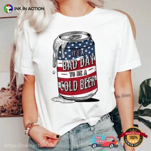 It's A Bad Day To Be A Cold Beer 4th of July Comfort Colors Tee 2