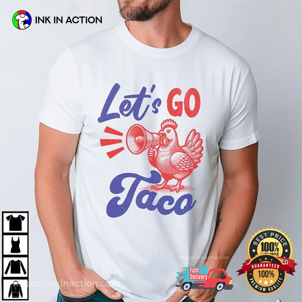 Let's Go Taco FDT Funny Political Chicken Meme T-Shirt Let's Go Taco FDT Funny Political Chicken Meme T-Shirt