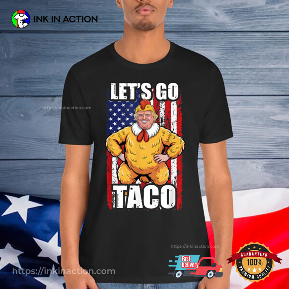 Let's Go Taco Trump Always Chickens Out T-Shirt Let's Go Taco Trump Always Chickens Out T-Shirt